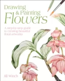 Image of Drawing & Painting Flowers : A Step-by-Step Guide to Creating Beautiful Floral Artworks