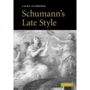 Image of Schumanns Late Style by Laura Tunbridge Hardback
