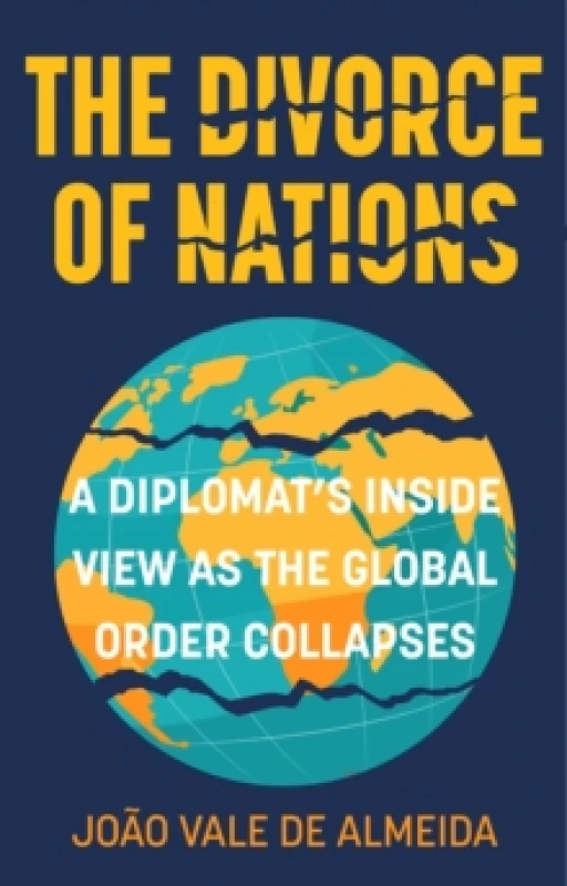 Image of The Divorce of Nations : A Diplomats Inside View as the Global Order Collapses Hardback