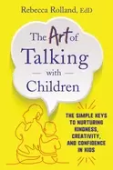Image of art of talking with children the simple keys to nurturing kindness creativi