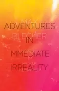 Image of adventures in immediate irreality