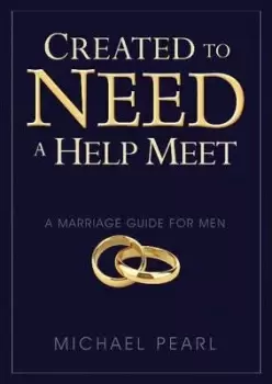 Image of Created to Need a Help Meet by Michael Pearl