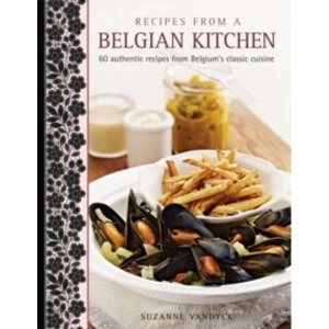 Image of Recipes from a Belgian Kitchen : 60 Authentic Recipes from Belgium's Classic Cuisine