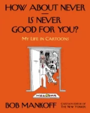 Image of how about never is never good for you my life in cartoons