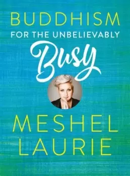 Image of Buddhism for the Unbelievably Busy by Meshel Laurie