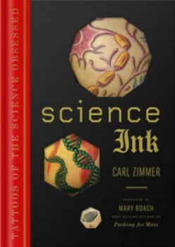 Image of Science Ink by Carl Zimmer Foreword by Mary Roach Hardback