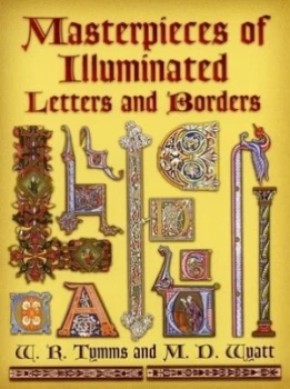 Image of Masterpieces of Illuminated Letters and Borders by W.R. Tymms Paperback