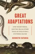 Image of great adaptations star nosed moles electric eels and other tales of evolut