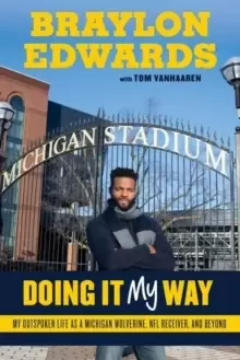 Image of Braylon Edwards : Doing It My Way: My Outspoken Life as a Michigan Wolverine, NFL Receiver, and Beyond