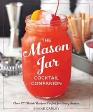 Image of The Mason jar cocktail companion by Shane Carley