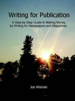 Image of Writing for Publication--A Step-by-Step Guide to Making Money by Writing Fo by Joe Wisinski Book