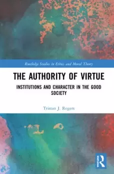 Image of The Authority of VirtueInstitutions and Character in the Good Society