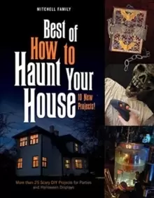 Image of Best of How to Haunt Your House: More than 25 Scary DIY Projects for Parties and Holloween Displays
