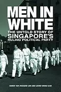 Image of men in white the untold story of singapores ruling political party