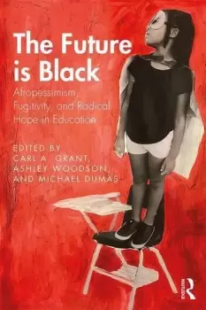 Image of The Future is Black Afropessimism Fugitivity and Radical Hope in Education