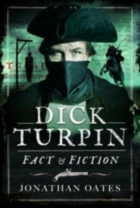 Image of Dick Turpin : Fact and Fiction Hardback