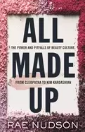 Image of all made up the power and pitfalls of beauty culture from cleopatra to kim