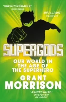 Image of Supergods : Our World in the Age of the Superhero