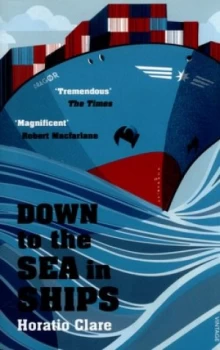Image of Down to the Sea in Ships by Horatio Clare Paperback