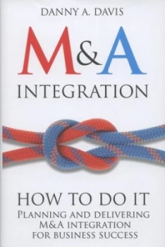 Image of MnA Integration - How to Do It by Danny A. Davis Hardback
