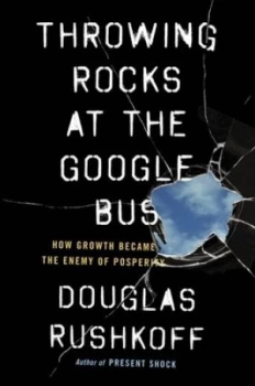 Image of Throwing rocks at the Google bus by Douglas Rushkoff
