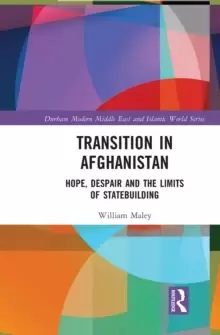Image of Transition in Afghanistan : Hope, Despair and the Limits of Statebuilding