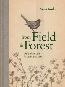 Image of From Field & Forest : An artist's year in Paint and pen