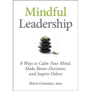 Image of Mindful Leadership : The 9 Ways to Self-Awareness, Transforming Yourself, and Inspiring Others