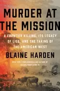 Image of murder at the mission a frontier killing its legacy of lies and the taking