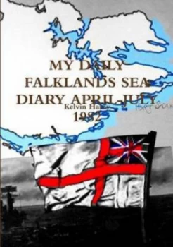 Image of My Daily Falklands Sea Diary April-July 1982 by Kelvin Harry Paperback
