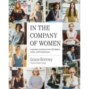 Image of In the Company of Women : Inspiration and Advice from 100 Makers, Artist and Entrepeneurs