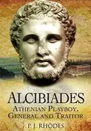 Image of Alcibiades : Athenian Playboy, General and Traitor