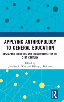 Image of Applying Anthropology to General Education : Reshaping Colleges and Universities for the 21st Century