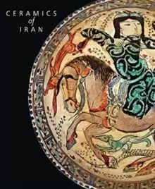 Image of Ceramics of Iran : Islamic Pottery in the Sarikhani Collection