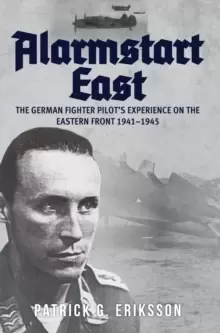 Image of Alarmstart East : The German Fighter Pilot's Experience on the Eastern Front 1941-1945
