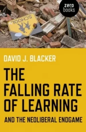 Image of The falling rate of learning and the neoliberal endgame by David Blacker