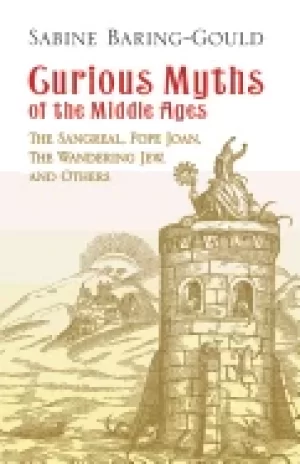 Image of curious myths of the middle ages the sangreal pope joan the wandering jew a