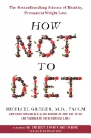 Image of how not to diet the groundbreaking science of healthy permanent weight loss