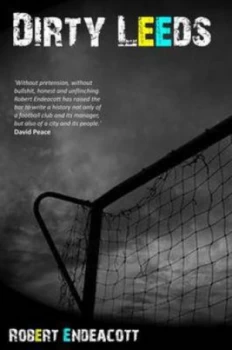 Image of Dirty Leeds by Robert Endeacott Paperback