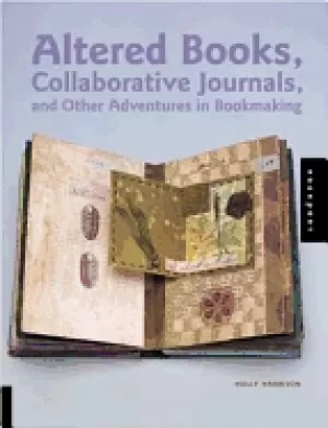 Image of altered books collaborative journals and other adventures in bookmaking