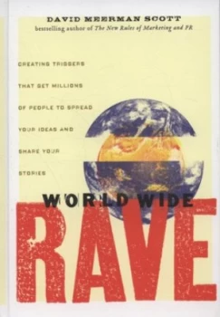 Image of World Wide Rave by David Meerman Scott Hardback