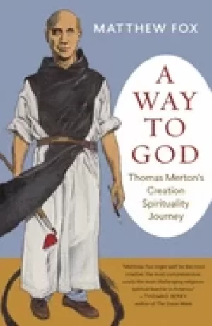 Image of way to god thomas mertons creation spirituality journey