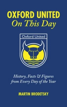 Image of Oxford United on This Day by Martin Brodetsky Hardback