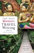 Image of best womens travel writing volume 10 true stories from around the world