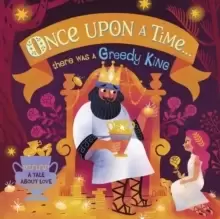 Image of Once Upon A Time...there was a Greedy King