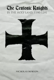 Image of The Teutonic Knights in the Holy Land, 1190-1291