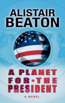 Image of A Planet for the President by Alistair Beaton Hardback