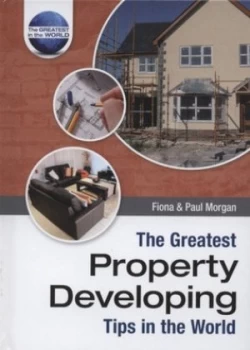 Image of The Greatest Property Developing Tips in the World by Fiona Morgan Hardback