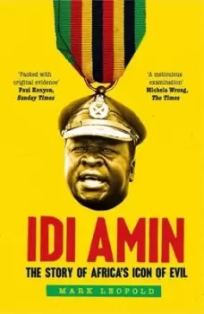 Image of Idi Amin : The Story of Africa's Icon of Evil