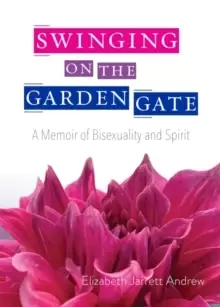 Image of Swinging on the Garden Gate : A Memoir of Bisexuality and Spirit